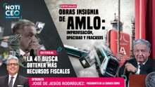 Obras insignias de AMLO: Improvisación y fracasos / La 4T busca más recursos fiscales