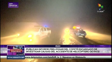 Edición Central 23-05: Publicado informe preliminar sobre el accidente del pdte. Raisi