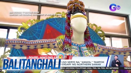 Iconic costumes sa Kapuso serye na "Amaya", tampok sa 59th Founding Anniversary ng Northern Samar | Balitanghali