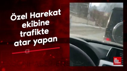 Trafikte Özel Harekat ekibine atar yapan adam