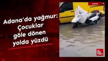 Adana'da yağmur: Çocuklar göle dönen yolda yüzdü