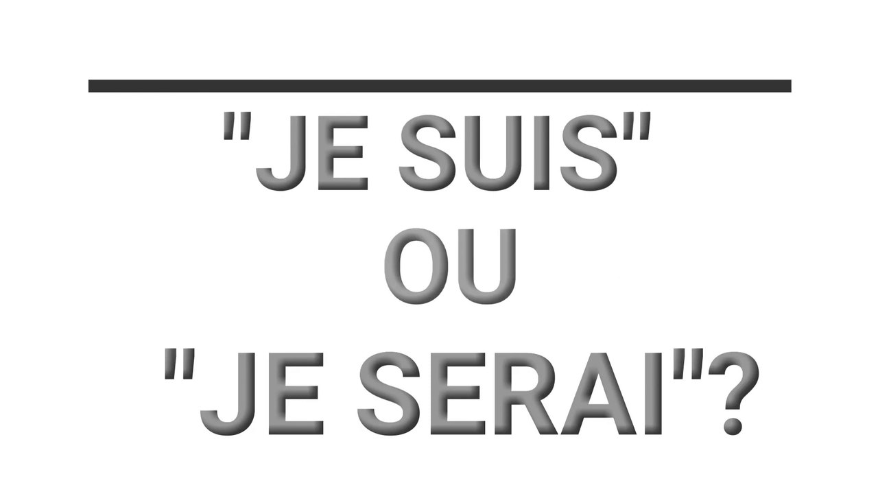 Je "suis" ou je "serai" ?