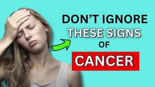 7 Signs of Cancer You Shouldn't Ignore
