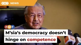 Malaysia’s democracy hinges on popularity not competence, says Dr M