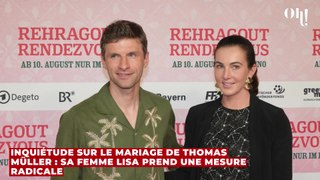 Inquiétude sur le mariage de Thomas Müller : sa femme Lisa prend une mesure radicale