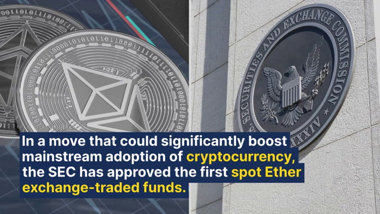 SEC Approves Spot Ethereum ETFs, Opening Door For Mainstream Investors