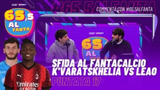 65,5 al Fanta - EP17 - Sfida al #Fantacalcio | #K'varatskhelia VS #Leao