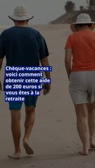 Chèque-vacances : voici comment obtenir cette aide de 200 euros si vous êtes à la retraite