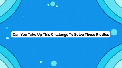 Do you think you can solve these riddles