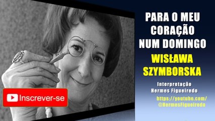 Poesia "Para o Meu Coração Num Domingo" [Wisława Szymborska]