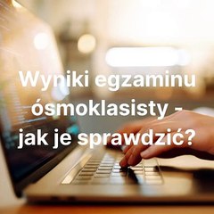 Jak sprawdzić wyniki egzaminu ósmoklasisty?