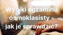 Jak sprawdzić wyniki egzaminu ósmoklasisty?