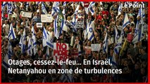 Otages, cessez-le-feu… En Israël, Netanyahou en zone de turbulences