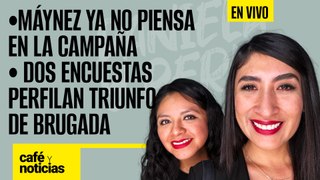 #EnVivo #CaféYNoticias ¬Máynez ya no piensa en la campaña ¬Dos encuestas perfilan triunfo de Brugada