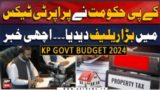 KP Budget 2024-25: Govt gives big relief in property tax - Big News