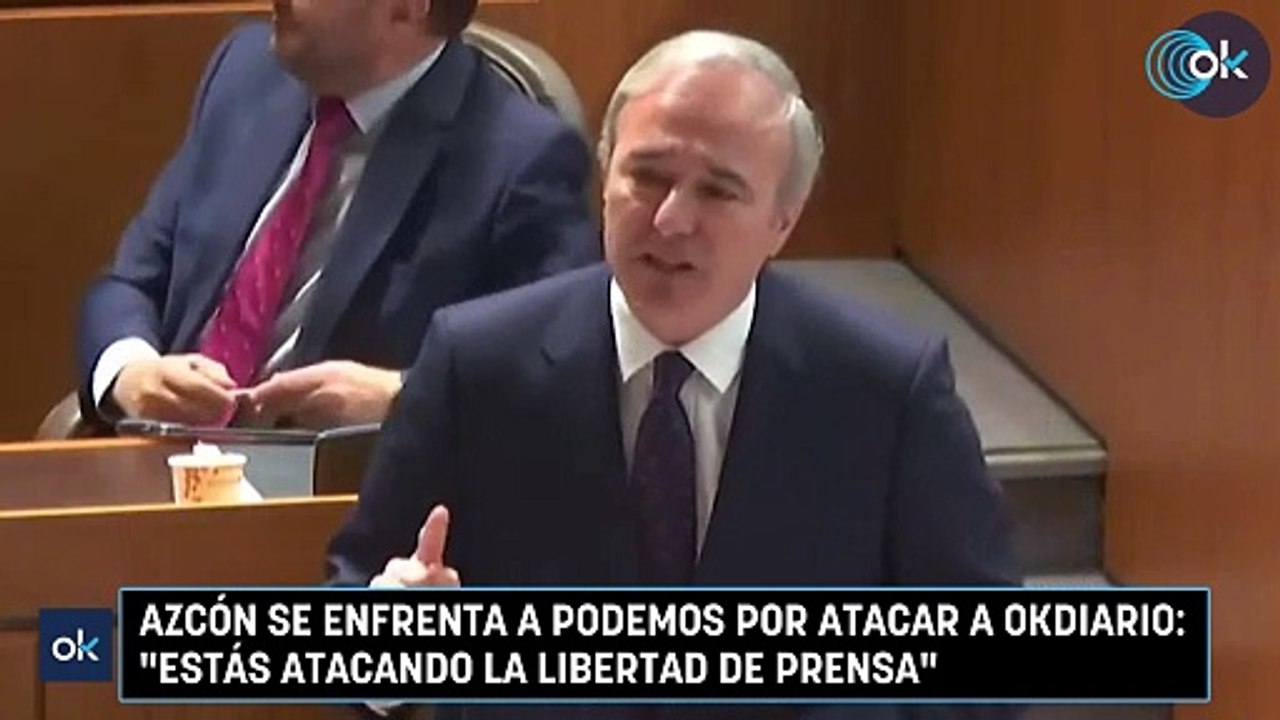 Azcón se enfrenta a Podemos por atacar a OKDIARIO Estás atacando la libertad de prensa