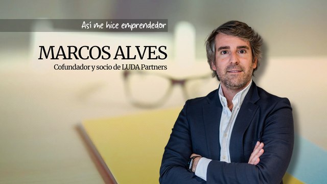 Así me hice emprendedor: Marcos Alves, cofundador y socio de LUDA Partners