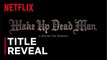 Wake Up Dead Man: A Knives Out Mystery | Title Announcement - Rian Johnson, Daniel Craig | Netflix