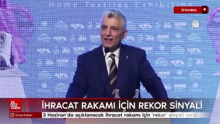 Haziran'da açıklanacak ihracat rakamı için 'rekor' sinyali verdi