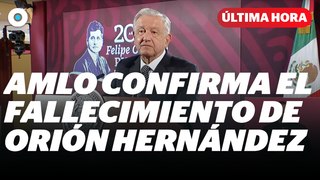 AMLO confirma el fallecimiento de Orión Hernández I Reporte Indigo