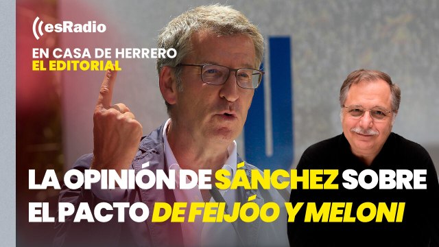 Editorial Luis Herrero: Sánchez ve muy grave que Feijóo se abra a pactar con Meloni