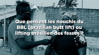 Que pensent les nouchis du BBL (brazilian butt lift) ou lifting brésilien des fesses ?
