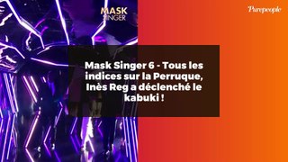 Mask Singer 6 - Tous les indices sur la Perruque, Inès Reg a déclenché le kabuki !