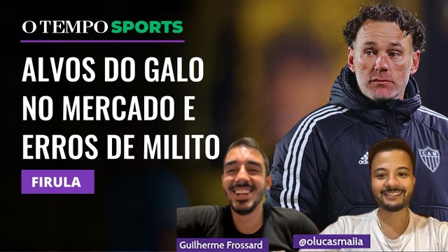 Por que o Galo caiu de rendimento e os alvos para contratações | FIRULA