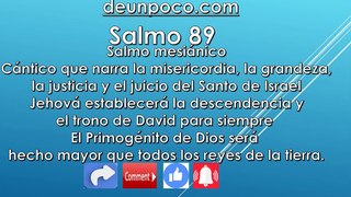 Salmo 89 Salmo mesiánico Cántico que narra la misericordia, la grandeza, la justicia y el juicio del Santo de Israel — Jehová establecerá la descendencia y el trono de David para siempre El Primogénito de Dios será hecho mayor que todos los reyes de l