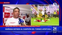 Sporting Cristal y Universitario en busca del Torneo Apertura