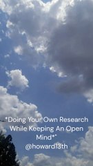 "*Doing Your Own Research While Keeping An Open Mind*" 05/24/2024