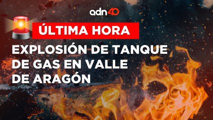 ¡Última Hora! Explota tanque de gas en inmueble de Valle de Aragón