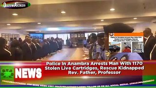 Police In Anambra Arrests Man With 1170 Stolen Live Cartridges, Rescue Kidnapped Rev. Father, Professor ~ OsazuwaAkonedo