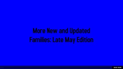 New and Updated Families - Late May Edition