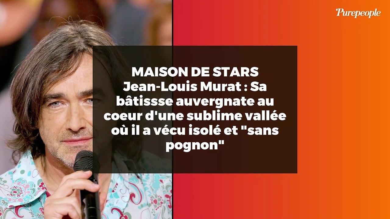 MAISON DE STARS Jean-Louis Murat : Sa bâtissse auvergnate au coeur d'une sublime vallée où il a vécu isolé et "sans pognon"