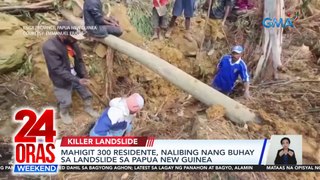 Mahigit 300 residente, nalibing nang buhay sa landslide sa Papua New Guinea | 24 Oras Weekend
