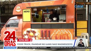 Food truck, paandar ng ilang nais magnegosyo | 24 Oras Weekend