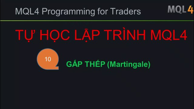 BÀI 10 - MQL4 - GẤP THẾP - HỌC MQL4 SIÊU TỐC