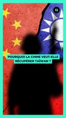  Pourquoi la Chine veut-elle récupérer Taïwan ? 