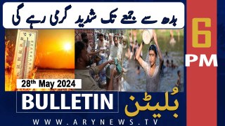 ARY News 6 PM Bulletin News 28th May 2024 | Weather in Pakistan