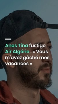 Anes Tina fustige Air Algérie : « Vous m'avez gâché mes vacances »