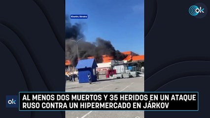 Al menos dos muertos y 24 heridos en un ataque ruso contra un hipermercado en Járkov