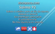 Salmo 92 Salmo o cántico para el día de reposo Alabad a Jehová Sus enemigos perecerán El justo florecerá No hay injusticia en Jehová.