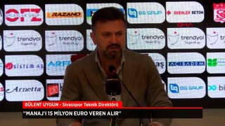 Bülent Uygun'dan Menaj açıklaması: 5 milyon Euro'yu getiren Manaj'ı alır