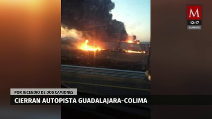 Choque e incendio de camiones provoca cierre de autopista Guadalajara-Colima