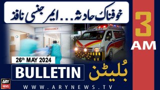 ARY News 3 AM Bulletin News 26th May 2024 | Sad News - Emergency Imposed