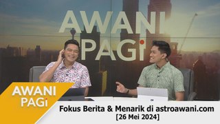 AWANI Pagi: Berita tumpuan & menarik di astroawani.com [26 Mei 2024]