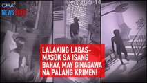Lalaking labas-masok sa isang bahay, may ginagawa na palang krimen! | GMA Integrated Newsfeed