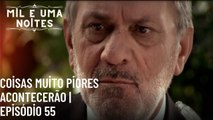 Coisas muito piores acontecerão | Mil e Uma Noites - Episódio 55