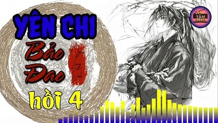 YÊN CHI BẢO ĐAO - Tập 4 | Ngọa Long Sinh | Tâm Radio | Truyện Kiếm Hiệp Hay